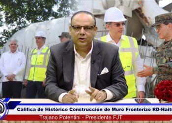  FJT califica de histórico y trascendente construcción de muro frontera RD-Haití