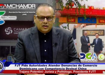 FJT pide a autoridades atender preocupación y denuncias del comercio dominicano por competencia desleal China